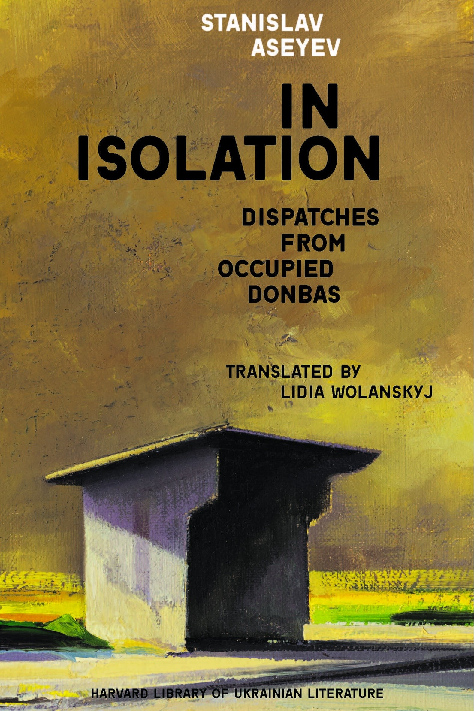 In Isolation. Dispatches from Occupied Donbas